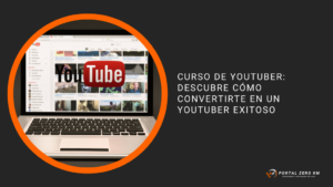 Curso de YouTuber: descubre cómo convertirte en un youtuber exitoso 