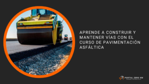 Aprende a construir y mantener vías con el curso de pavimentación asfáltica