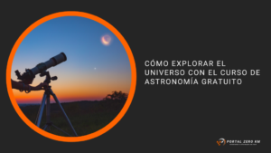 Cómo explorar el universo con el curso de astronomía gratuito
