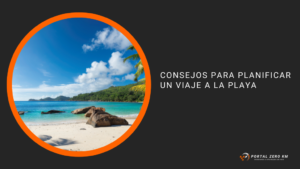 Consejos para planificar un viaje a la playa