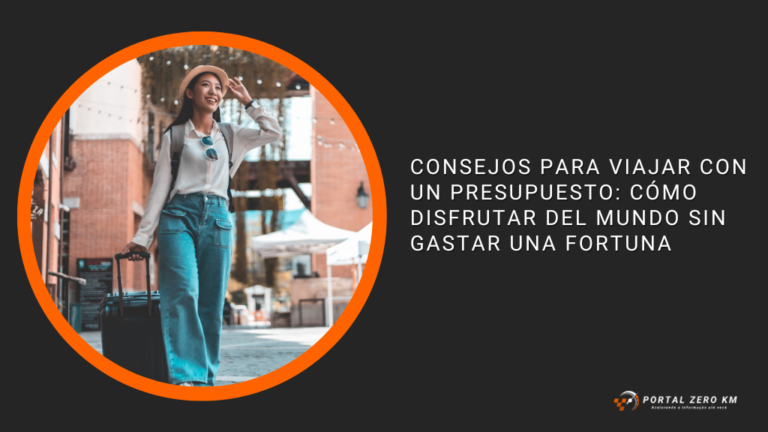 Consejos para viajar con un presupuesto: cómo disfrutar del mundo sin gastar una fortuna
