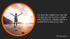 Lo que no debe faltar en tu bolso de playa: cómo protegerte, hidratarte y divertirte bajo el sol