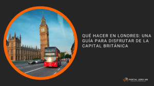 Qué hacer en Londres: una guía para disfrutar de la capital británica