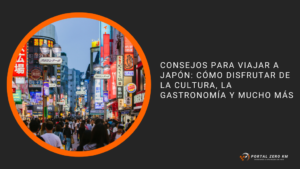 Consejos para viajar a Japón: cómo disfrutar de la cultura, la gastronomía y mucho más
