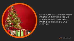 Consejos de lugares para pasar la Navidad: cómo elegir el destino ideal para disfrutar de las fiestas