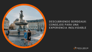 Descubriendo Bordeaux: Consejos para una Experiencia Inolvidable