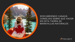Descubriendo Canadá: Consejos sobre Qué Hacer en Esta Tierra de Maravillas Naturales