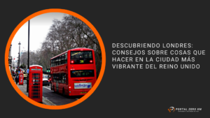 Descubriendo Londres: Consejos sobre Cosas que Hacer en la Ciudad Más Vibrante del Reino Unido