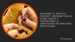 Descubre el Arte del Crochet: Inscríbete en el Curso gratis y Transforma Tu Creatividad en Habilidad Profesional