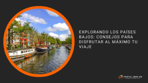 Explorando los Países Bajos: Consejos para Disfrutar al Máximo tu Viaje