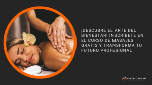 ¡Descubre el Arte del Bienestar! Inscríbete en el Curso de Masajes Gratis y Transforma tu Futuro Profesional