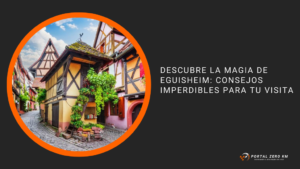 Descubre la Magia de Eguisheim: Consejos Imperdibles para tu Visita