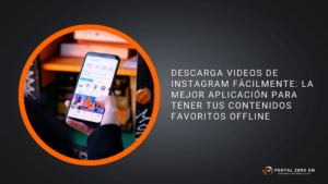Descarga Videos de Instagram Fácilmente: La Mejor Aplicación para Tener tus Contenidos Favoritos Offline