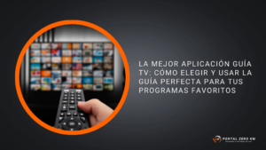 La Mejor Aplicación Guía TV: Cómo Elegir y Usar la Guía Perfecta para tus Programas Favoritos