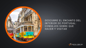 Descubre el Encanto del Interior de Portugal: Consejos sobre Qué Hacer y Visitar