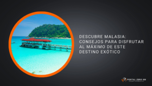 Descubre Malasia: Consejos para Disfrutar al Máximo de Este Destino Exótico
