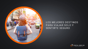 Los Mejores Destinos para Viajar Solo y Sentirte Seguro