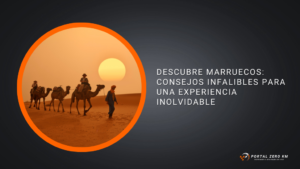 Descubre Marruecos: Consejos Infalibles para una Experiencia Inolvidable