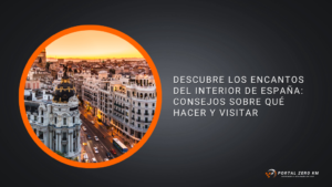 Descubre los Encantos del Interior de España: Consejos sobre Qué Hacer y Visitar