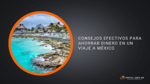 Consejos efectivos para ahorrar dinero en un viaje a México