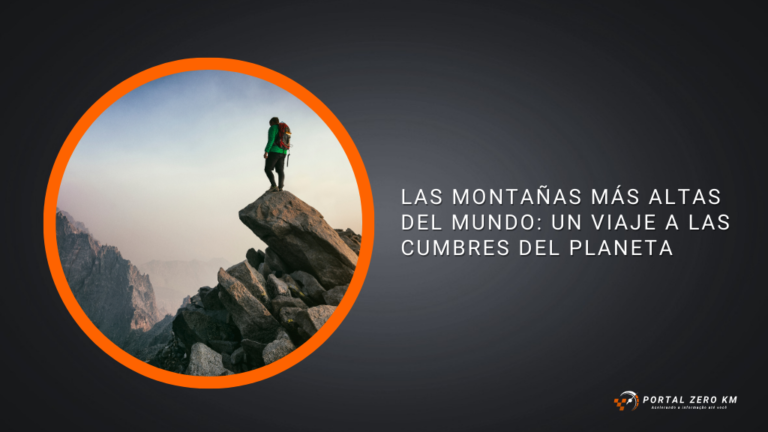 Las Montañas Más Altas del Mundo: Un Viaje a las Cumbres del Planeta