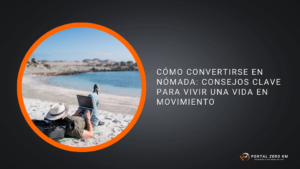 Cómo Convertirse en Nómada: Consejos Clave para Vivir una Vida en Movimiento