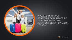 Viajar con Niños: Consejos para Hacer de la Experiencia una Aventura Divertida y sin Estrés