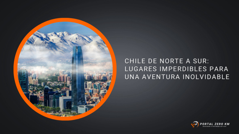 Chile de Norte a Sur: Lugares Imperdibles para una Aventura Inolvidable