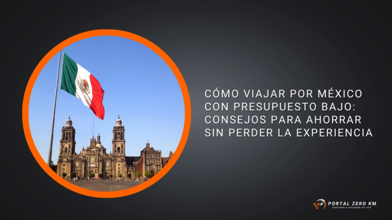 Cómo Viajar por México con Presupuesto Bajo: Consejos para Ahorrar sin Perder la Experiencia
