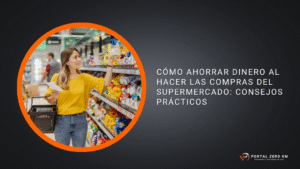 Cómo ahorrar dinero al hacer las compras del supermercado: consejos prácticos