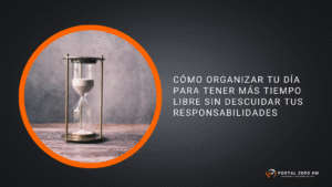Cómo organizar tu día para tener más tiempo libre sin descuidar tus responsabilidades