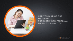 Hábitos diarios que mejoran tu productividad personal en solo 15 minutos